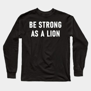 Be Strong As A Lion Long Sleeve T-Shirt